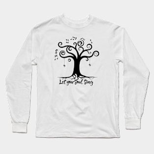 A silhouette of a tree with hanging musical notes and the quote ‘Let your soul sing’ Long Sleeve T-Shirt